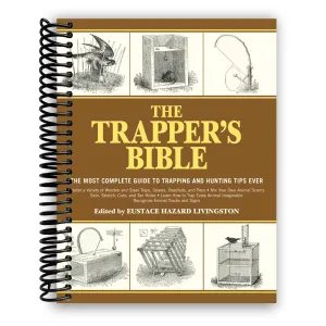 The Trapper's Bible: The Most Complete Guide on Trapping and Hunting Tips Ever Spiral-bound
